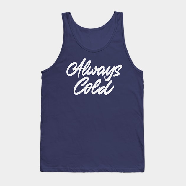 Always cold Tank Top by ZagachLetters